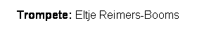 Textfeld: Trompete: Eltje Reimers-Booms
